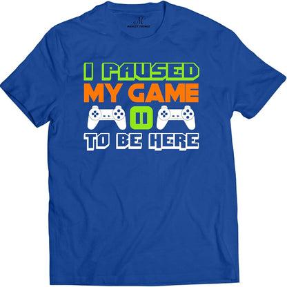 I Paused My Game to Be Here T Shirt Video Game Shirts for Men