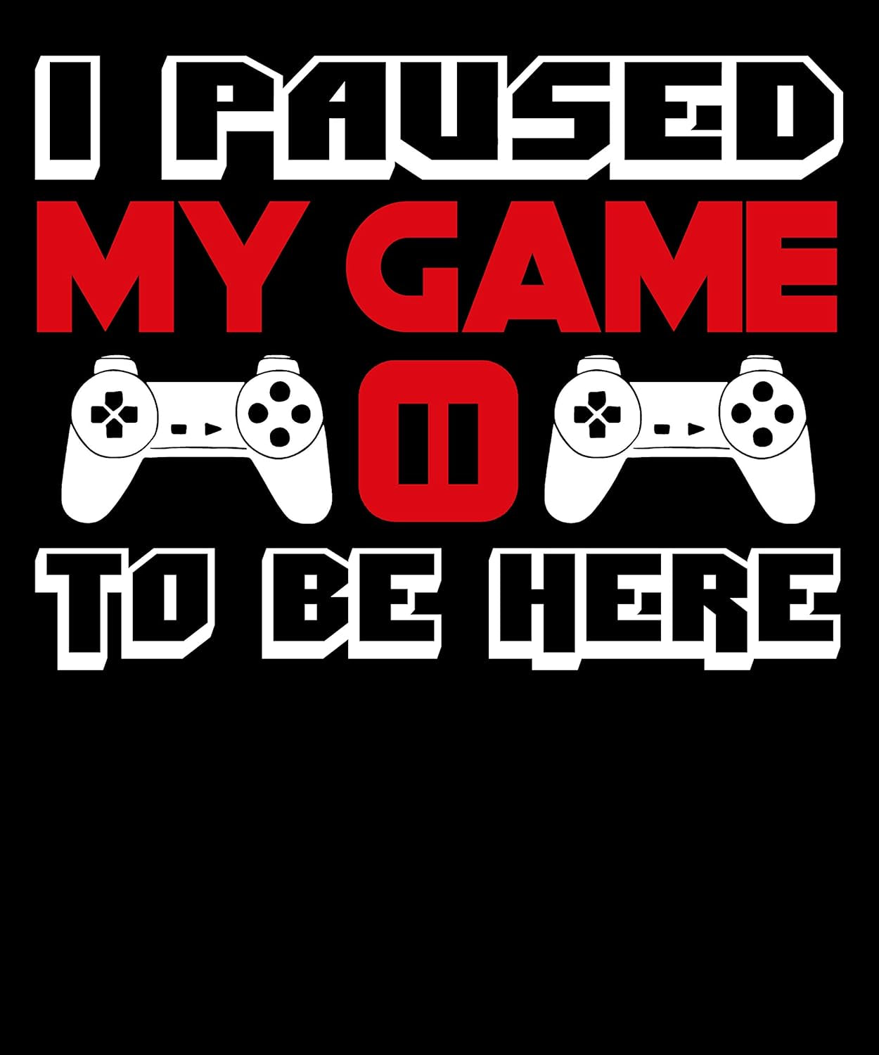 I Paused My Game to Be Here T Shirt Video Game Shirts for Men